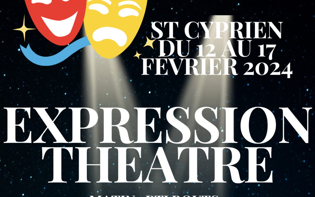 Expression et théâtre – St Cyprien du 12 au 17 février 2024